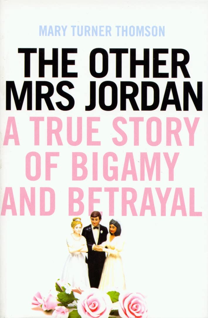 The Other Mrs Jordan: A True Story of Bigamy and Betrayal,Used