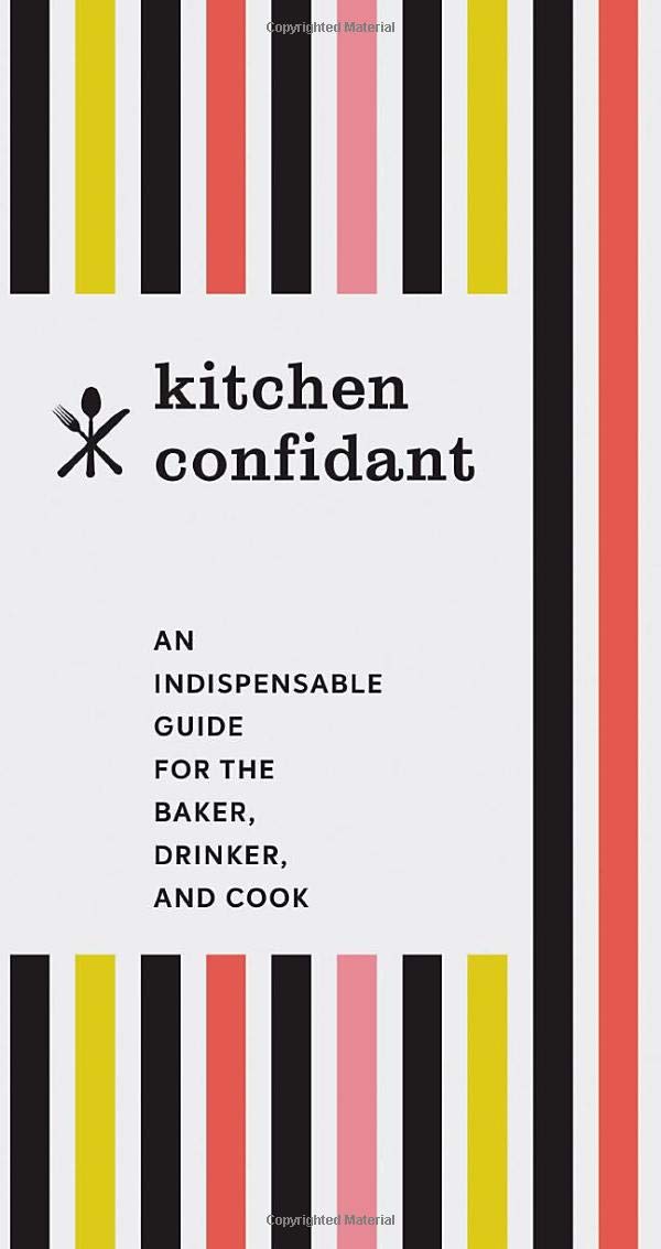 Kitchen Confidant: An Indispensable Guide For The Baker, Drinker, And Cook (Classic Cookbooks, Easy Cookbooks, Gifts For Mom)