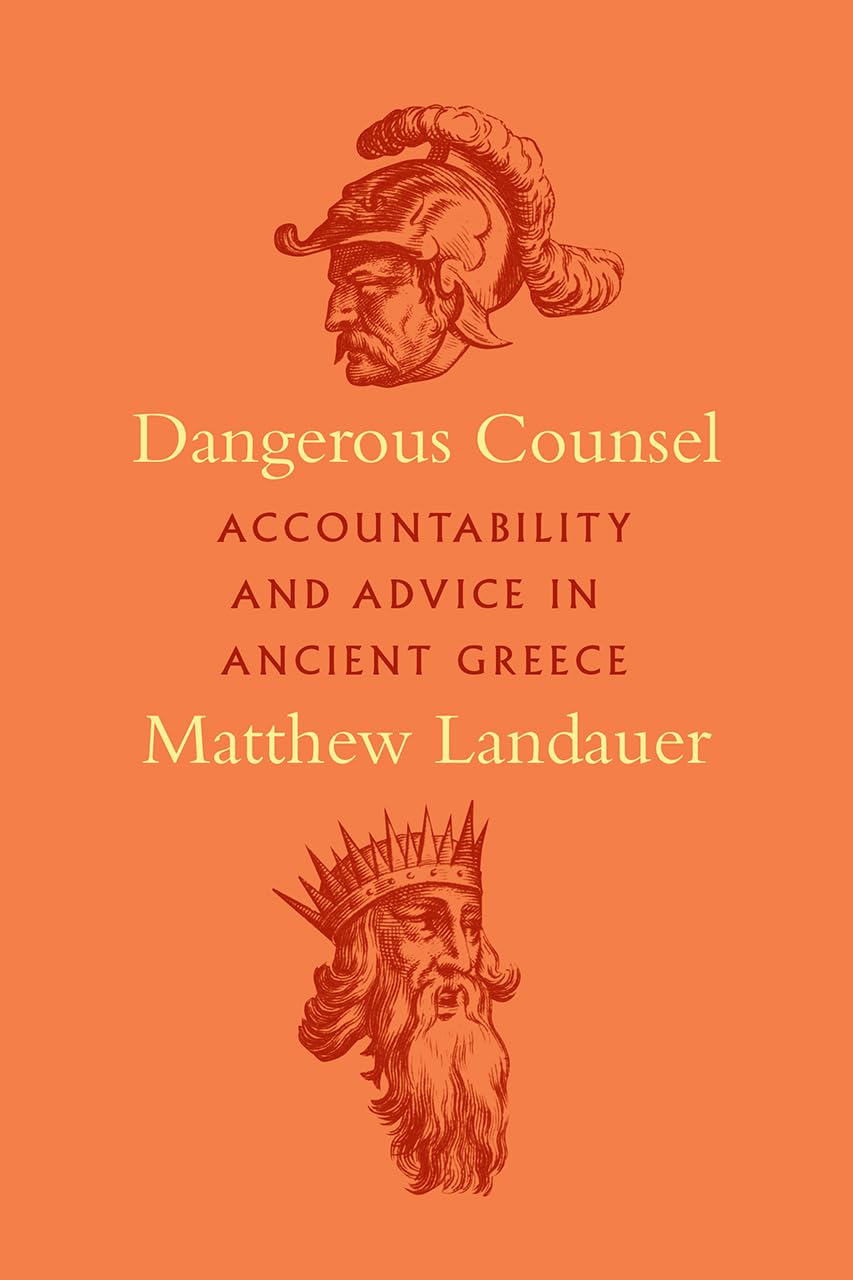Dangerous Counsel: Accountability and Advice in Ancient Greece,Used