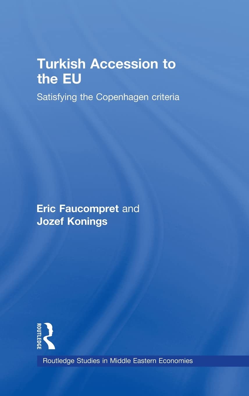 Turkish Accession To The Eu: Satisfying The Copenhagen Criteria (Routledge Studies In Middle Eastern Economies),New