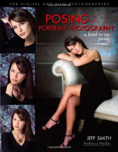 Posing for Portrait Photography: A HeadtoToe Guide,New