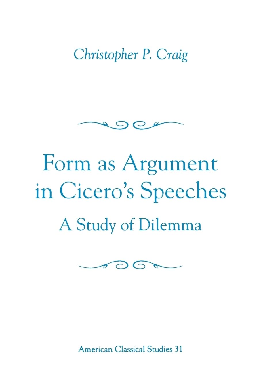 Form As Argument in Cicero's Speeches: A Study of Dilemma (Society for Classical Studies American Classical Studies),Used