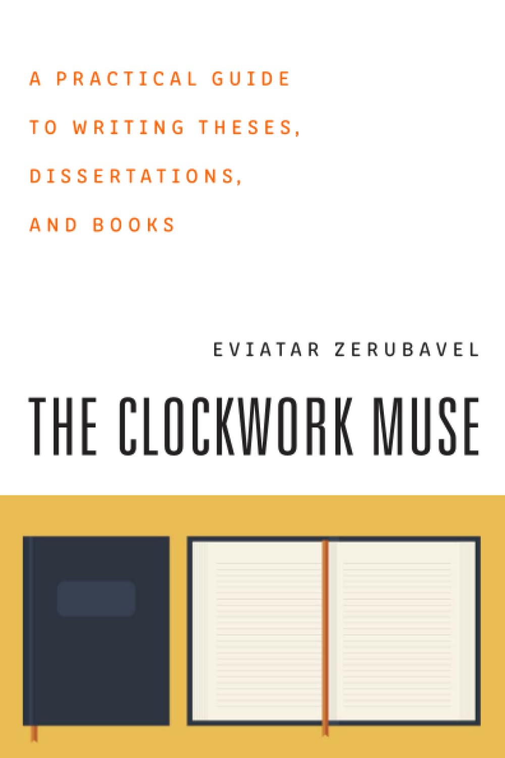 The Clockwork Muse: A Practical Guide To Writing Theses, Dissertations, And Books