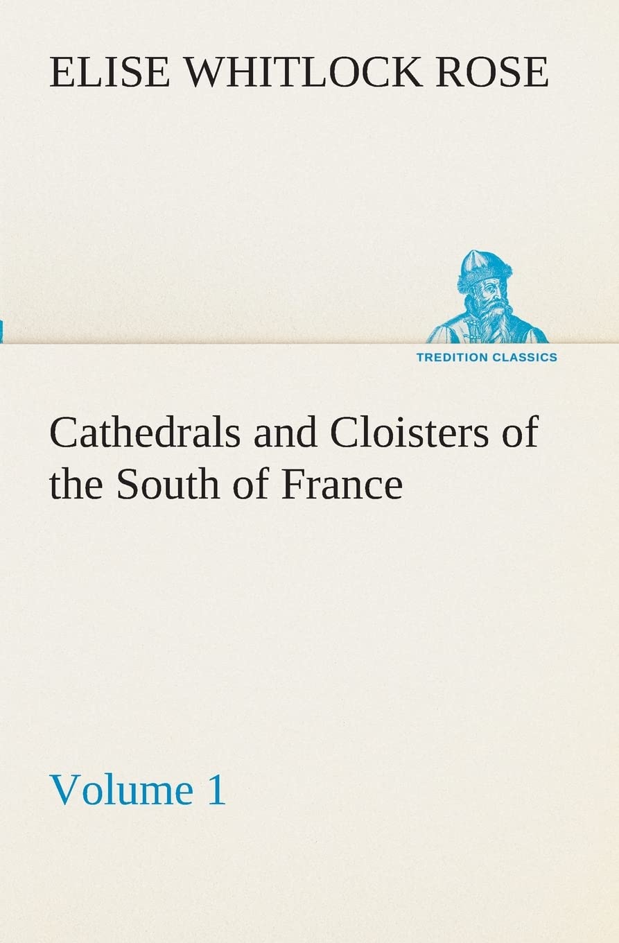 Cathedrals and Cloisters of the South of France, Volume 1,Used