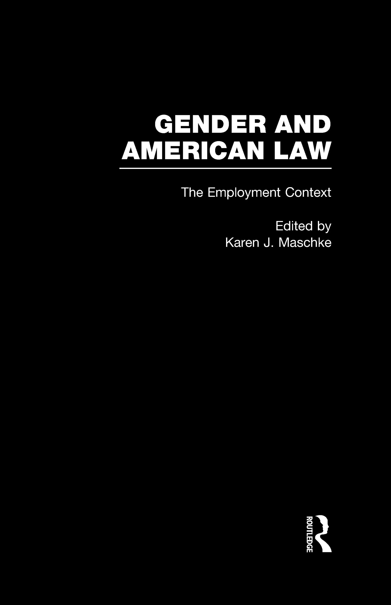 The Employment Context (Gender and American Law: The Impact of the Law on the Lives of Women),Used