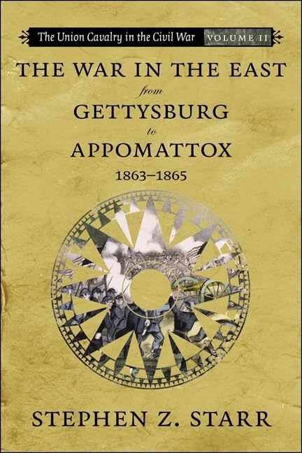 The War In The East From Gettysburg To Appomattox, 18631865 (Union Cavalry In The Civil War),New