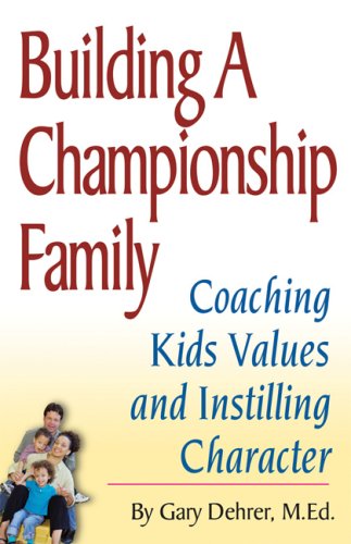 Building a Championship Family: Coaching Kids Values and Instilling Character,Used