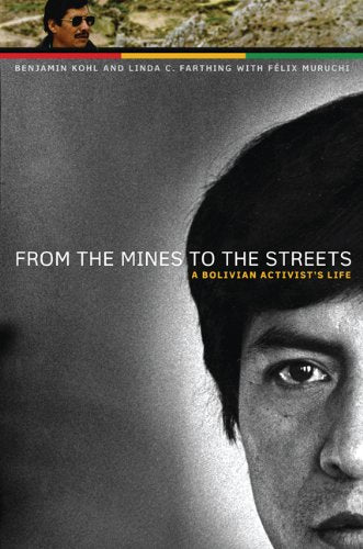 From the Mines to the Streets: A Bolivian Activists Life (The William and Bettye Nowlin Series in Art, History, and Culture of t,Used