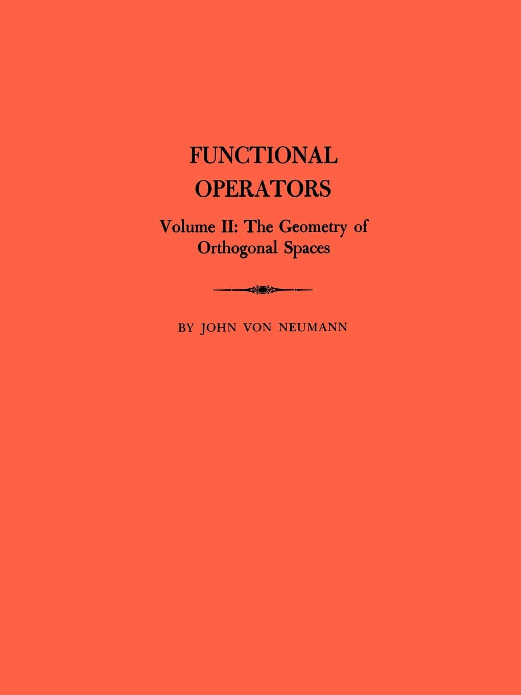 Functional Operators, Volume Ii: The Geometry Of Orthogonal Spaces: 2 (Annals Of Mathematics Studies),Used