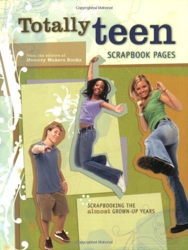 Totally Teen Scrapbook Pages: Scrapbooking the Almost GrownUp Years,Used