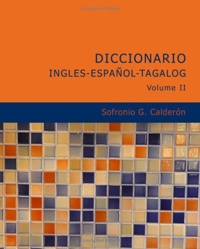 Diccionario Inglesespaoltagalog Volume 2: Con Partes De La Oracion Y Pronuciacion Figurada (Tagalog Edition),New