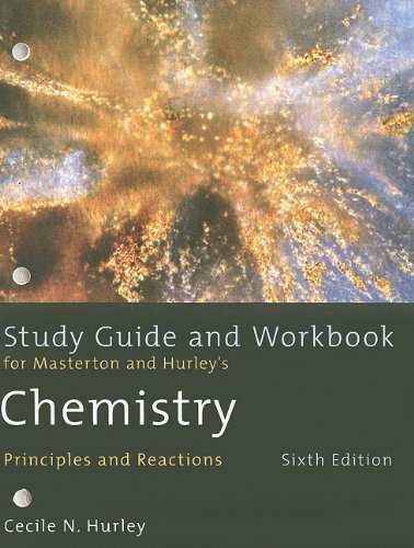 Study Guide and Workbook for Masterton/Hurleys Chemistry: Principles and Reactions, 6th,New