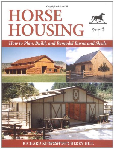 Horse Housing: How to Plan, Build, and Remodel Barns and Sheds,New
