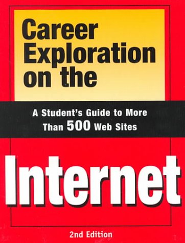 Career Exploration on the Internet: A Student's Guide to More Than 500 Web Sites,Used