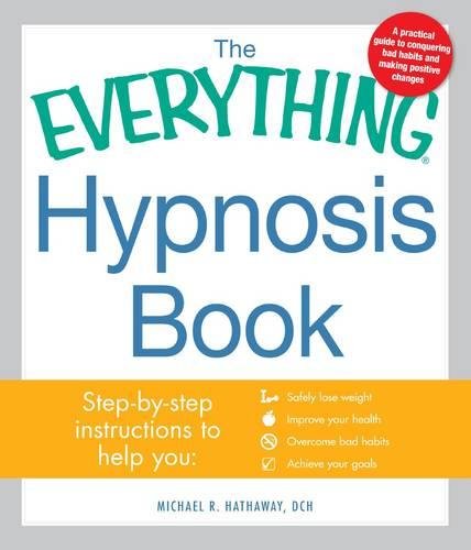 The Everything Hypnosis Book: Safe, Effective Ways To Lose Weight, Improve Your Health, Overcome Bad Habits, And Boost Creativit,New