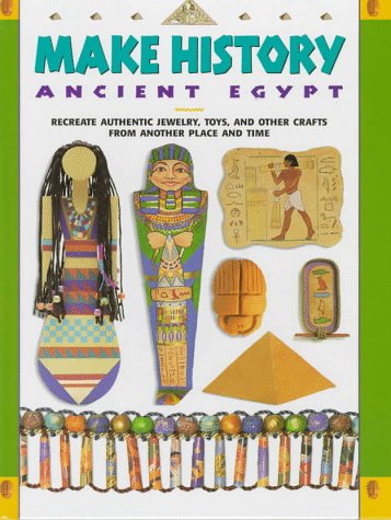 Make History: Ancient Egypt: Recreate Authentic Jewelry, Toys, and Other Crafts From Another Place and Time,Used