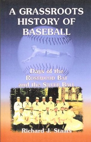 A Grassroots History Of Baseball: Days Of The Rosewood Bat And The Silver Ball,New