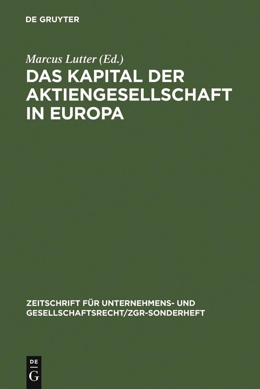 Das Kapital der Aktiengesellschaft in Europa (Zeitschrift Fur Unternehmens Und Gesellschaftsrecht/ZGR Sonderheft 17) (German Edi,Used