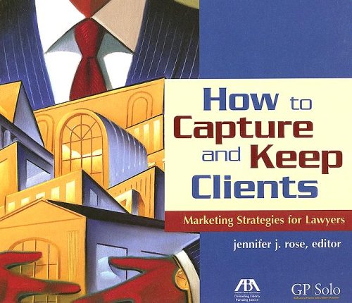 How to Capture and Keep Clients: Marketing Strategies for Lawyers,Used