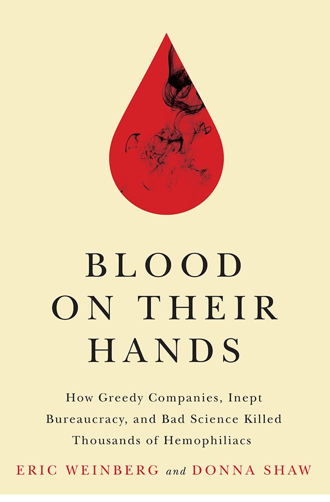 Blood On Their Hands: How Greedy Companies, Inept Bureaucracy, And Bad Science Killed Thousands Of Hemophiliacs,Used