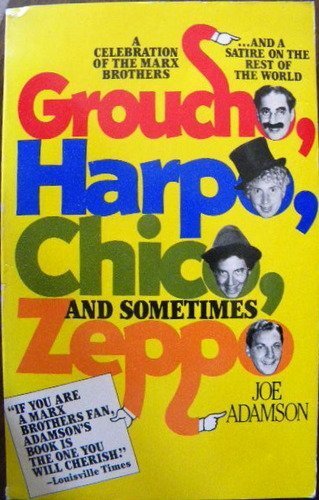 Groucho, Harpo, Chico And Sometimes Zeppo: A History Of The Marx Brothers And A Satire On The Rest Of The World,New