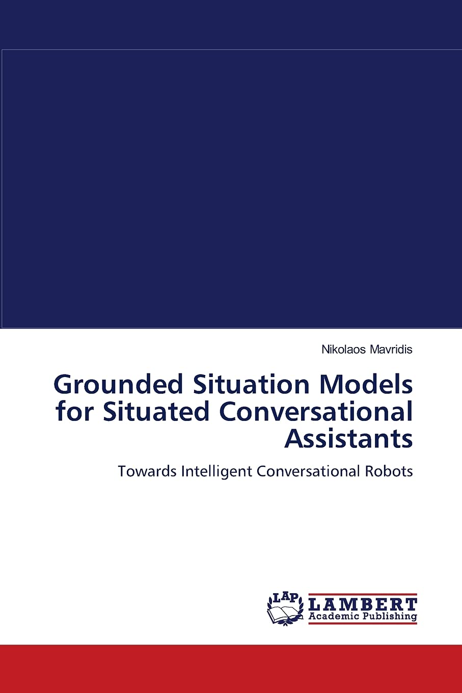 Grounded Situation Models for Situated Conversational Assistants: Towards Intelligent Conversational Robots,Used