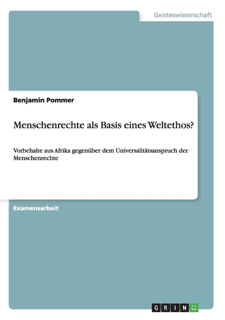 Menschenrechte Als Basis Eines Weltethos?: Vorbehalte Aus Afrika Gegenber Dem Universalittsanspruch Der Menschenrechte (German E,Used