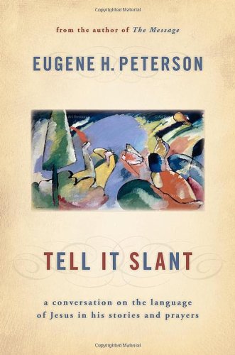 Tell It Slant: A Conversation On The Language Of Jesus In His Stories And Prayers