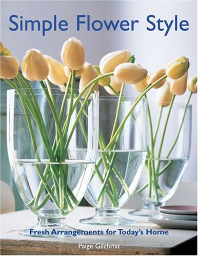 Simple Flower Style: Fresh Arrangements For Today's Home,Used