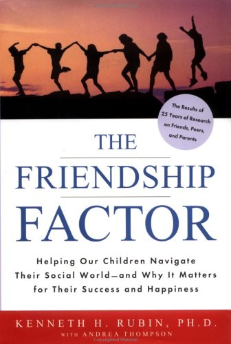The Friendship Factor: Helping Our Children Navigate Their Social Worldand Why It Matters for Their Success,Used
