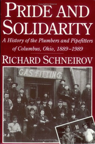 Pride and Solidarity: A History of the Plumbers and Pipefitters of Columbus, Ohio, 18891989,New