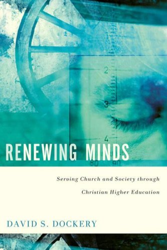 Renewing Minds: Serving Church and Society through Christian Higher Education,New