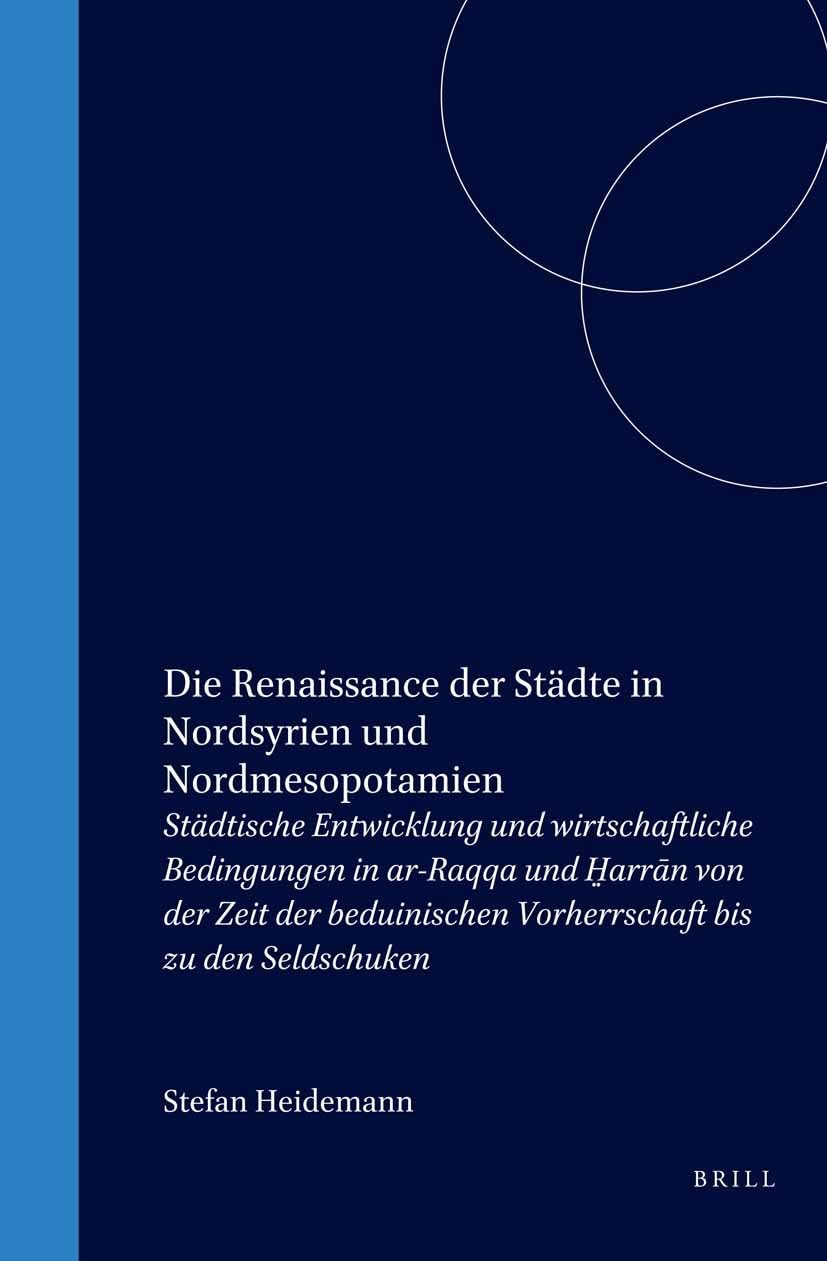 Die Renaissance Der Stadte in Nordsyrien Und Nordmesopotamien: Stadtische Entwicklung Und Wirtschaftliche Bedingungen in ArRaqq,Used