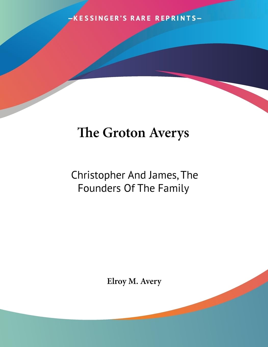 The Groton Averys: Christopher And James, The Founders Of The Family,Used