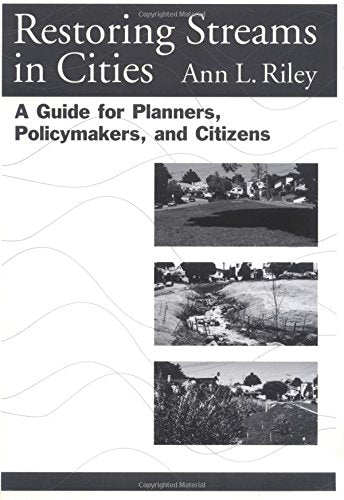 Restoring Streams in Cities: A Guide for Planners, Policymakers, and Citizens,Used