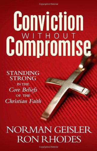 Conviction Without Compromise: Standing Strong in the Core Beliefs of the Christian Faith,Used