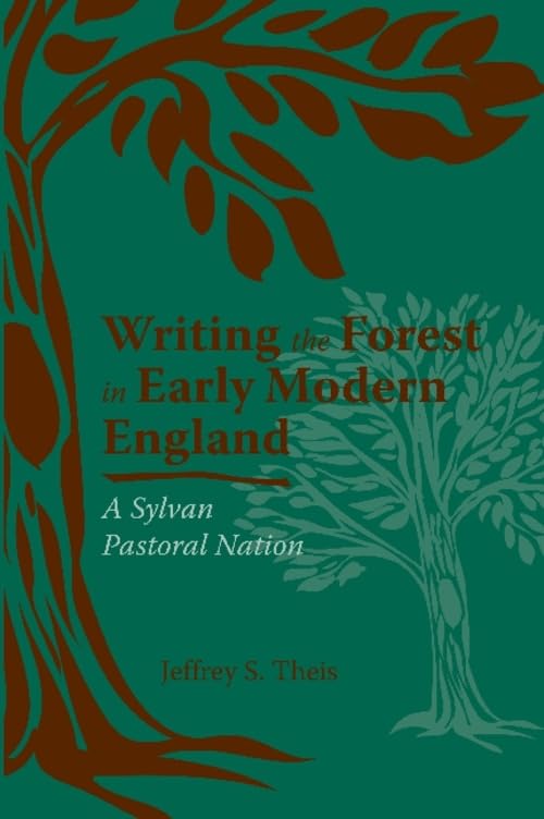 Writing The Forest In Early Modern England: A Sylvan Pastoral Nation (Medieval & Renaissance Literary Studies),Used