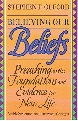 Believing Our Beliefs: Preaching on the Foundations and Evidence for New Life,Used