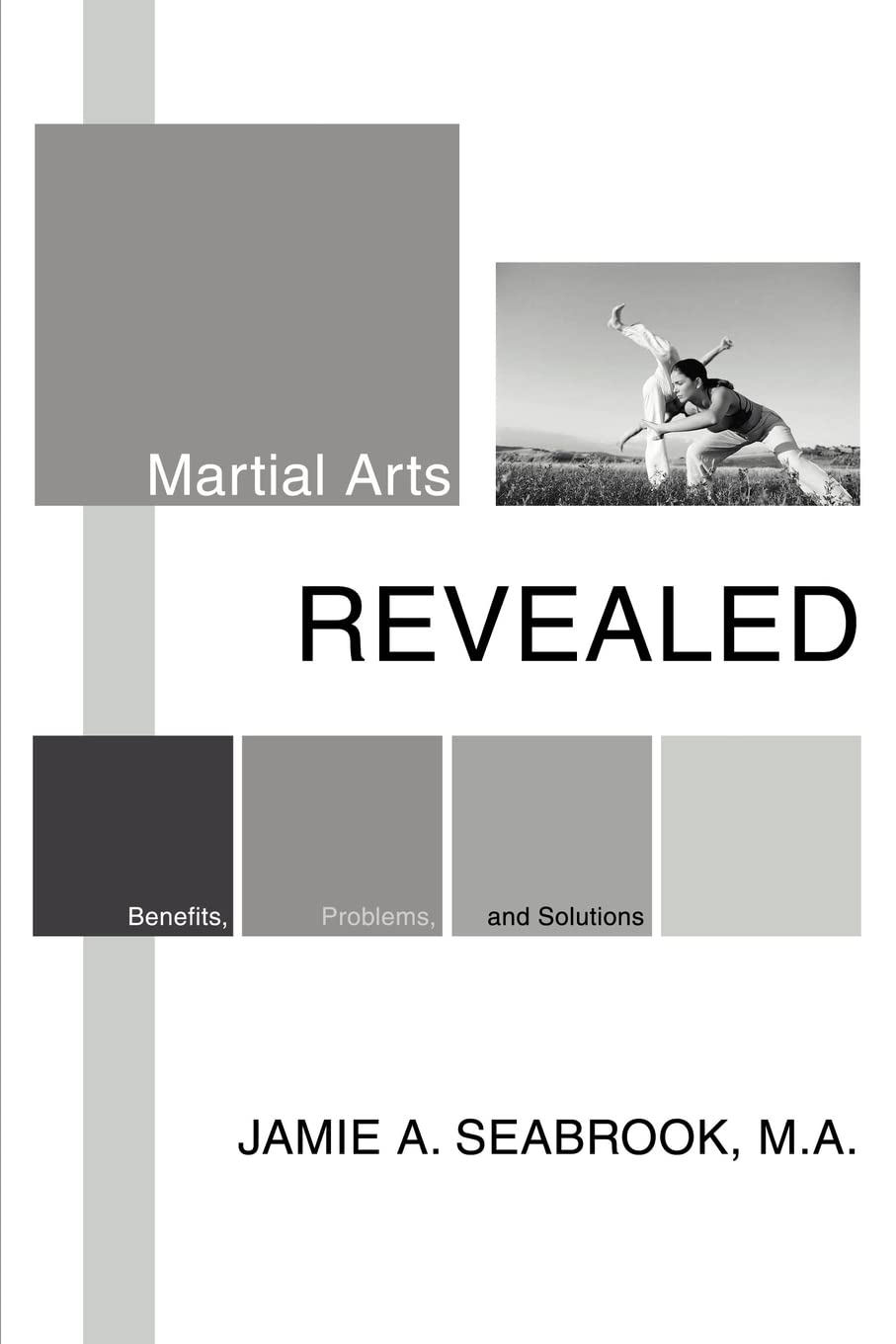 Martial Arts Revealed: Benefits, Problems, and Solutions,Used