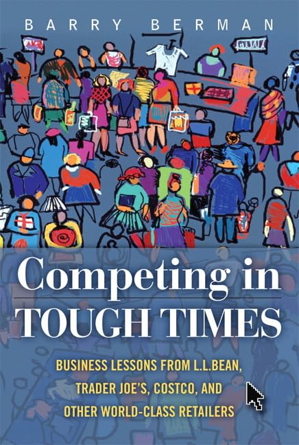 Competing In Tough Times: Business Lessons From L. L. Bean, Trader Joe'S, Costco, And Other Worldclass Retailers,New