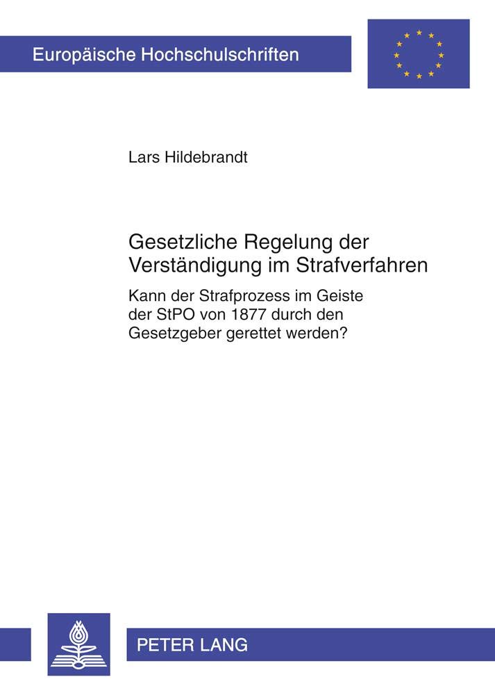 Gesetzliche Regelung zur Verstndigung im Strafverfahren: Kann der Strafprozess im Geiste der StPO von 1877 gerettet werden? (Eur,Used