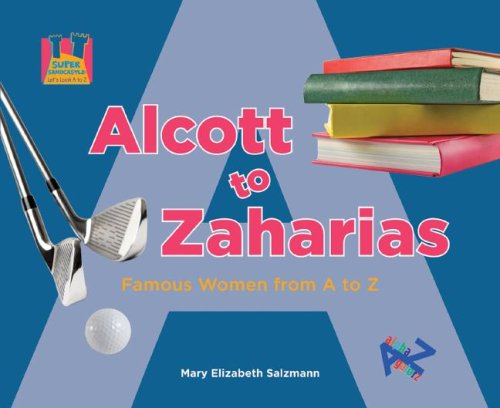 Alcott to Zaharias: Famous Women from A to Z (Let's Look a to Z),Used