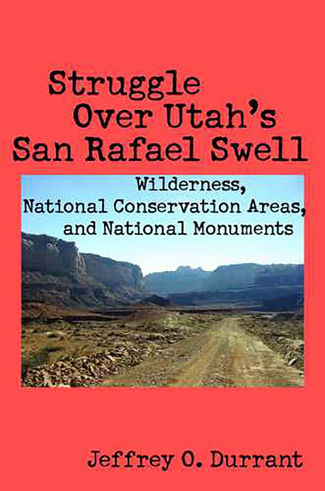 Struggle Over Utah'S San Rafael Swell: Wilderness, National Conservation Areas, And National Monuments,Used