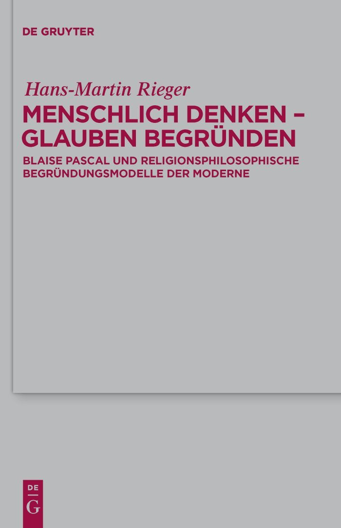 Menschlich denken Glauben begrnden: Blaise Pascal und religionsphilosophische Begrndungsmodelle der Moderne (Theologische Bibl,Used