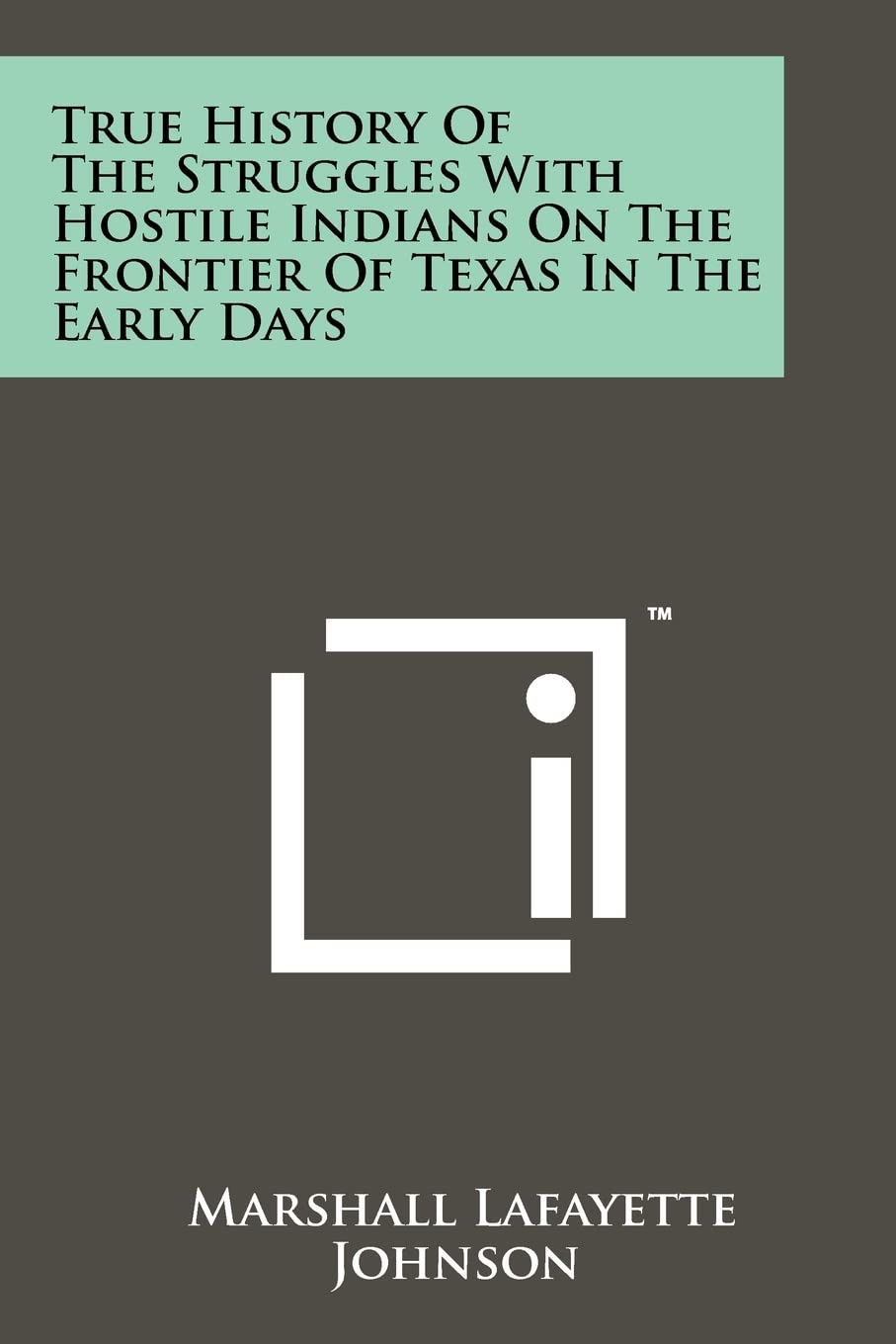 True History of the Struggles with Hostile Indians on the Frontier of Texas in the Early Days,New