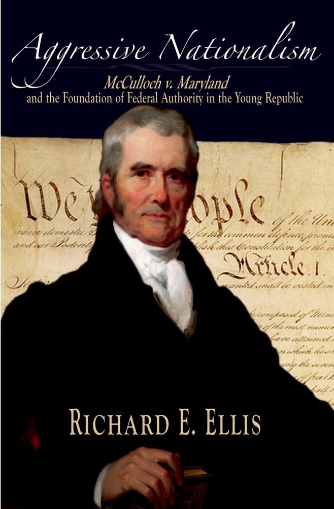 Aggressive Nationalism: McCulloch v. Maryland and the Foundation of Federal Authority in the Young Republic,Used