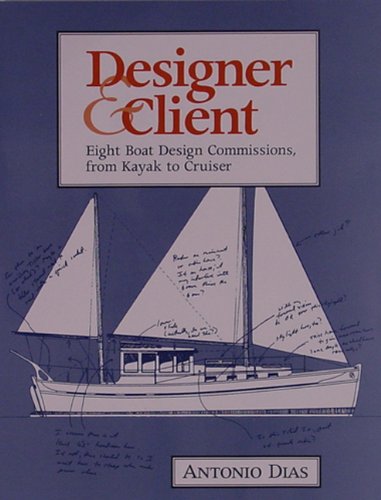 Designer & Client: Eight Boat Design Commissions, from Kayak to Cruiser,Used