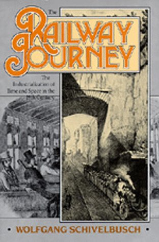 The Railway Journey: The Industrialization Of Time And Space In The 19Th Century,New