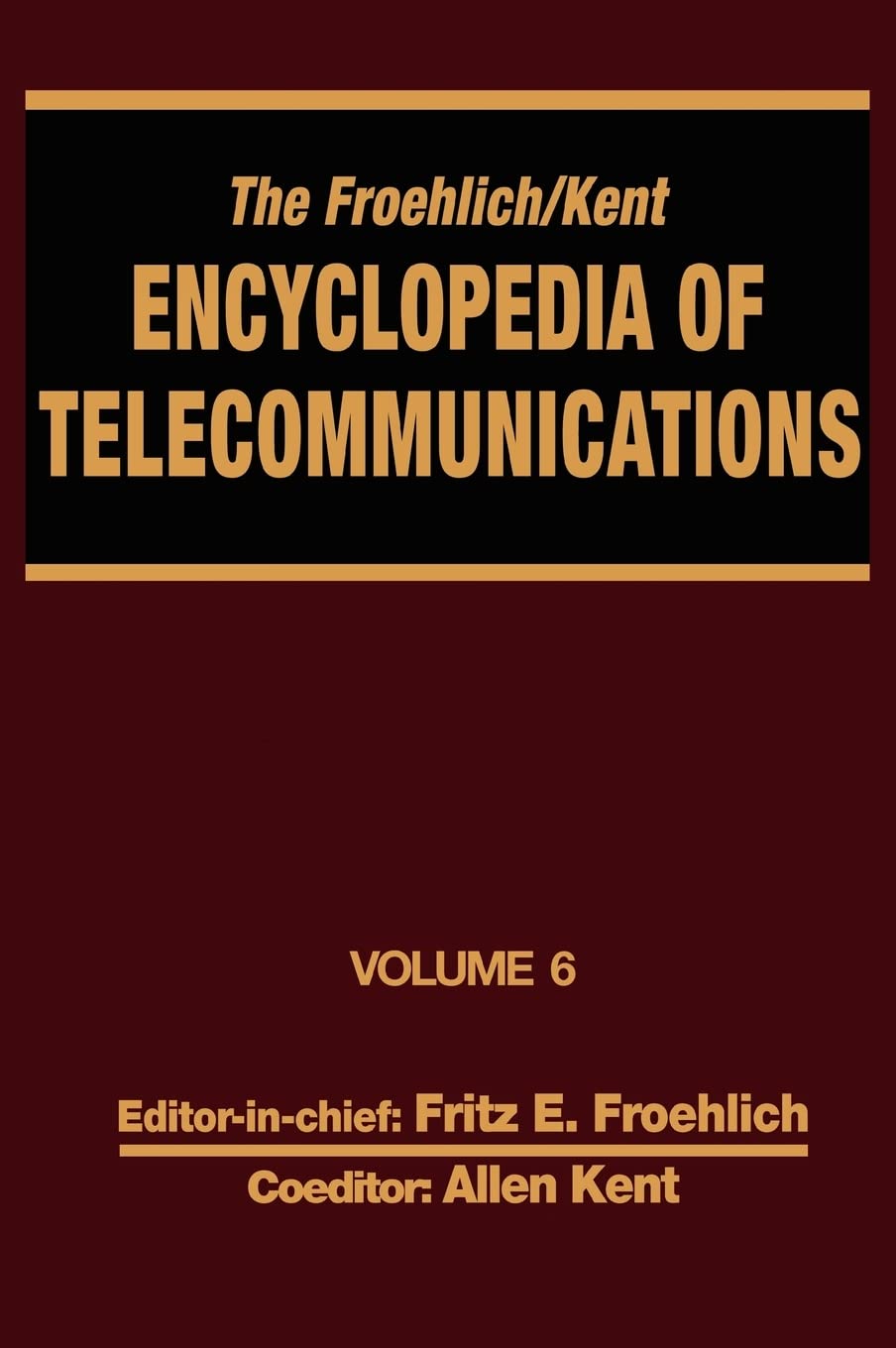 The Froehlich/Kent Encyclopedia of Telecommunications: Volume 6 Digital Microwave Link Design to Electrical Filters,Used