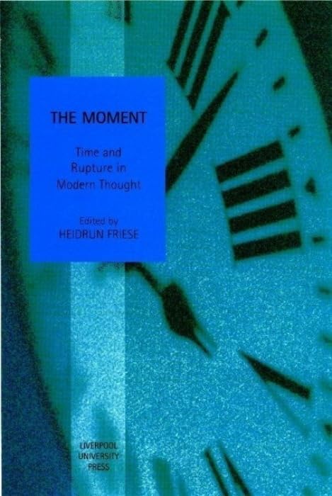 The Moment: Time and Rupture in Modern Thought (Studies in Social and Political Thought, 4) (Volume 4),Used